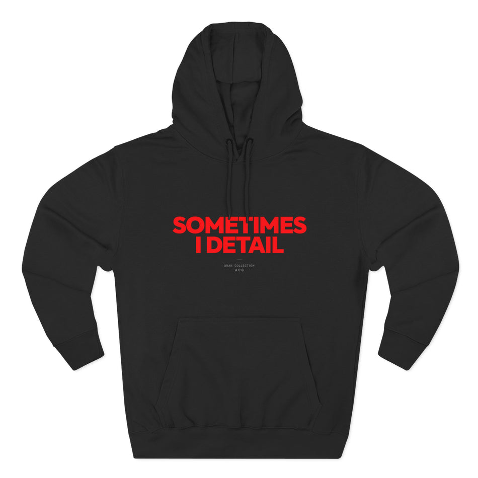Sometimes I Detail Hoodie — Auto Care Genius Car Detailing Crewneck