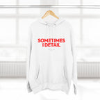 Sometimes I Detail Hoodie — Auto Care Genius Car Detailing Crewneck