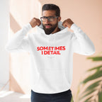 Sometimes I Detail Hoodie — Auto Care Genius Car Detailing Crewneck